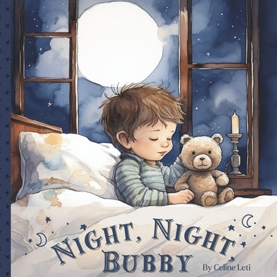 Night, Night, Bubby: A Rhyming Bedtime Book For Babies And Toddlers by Leti, Celine