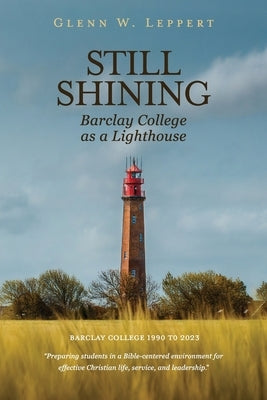 Still Shining: Barclay College as a Lighthouse by Leppert, Glenn