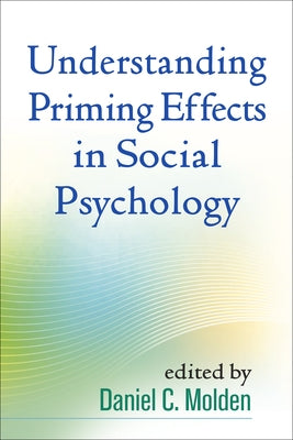 Understanding Priming Effects in Social Psychology by Molden, Daniel C.