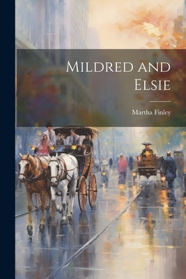 Mildred and Elsie by Finley, Martha