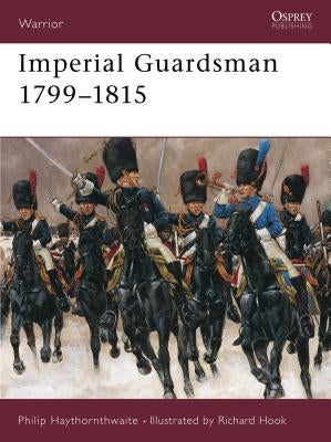 Imperial Guardsman 1799-1815 by Haythornthwaite, Philip