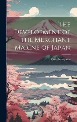 The Development of the Merchant Marine of Japan by Nakayama, Goro