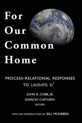For Our Common Home: Process-Relational Responses to Laudato Si' by Castuera, Ignacio