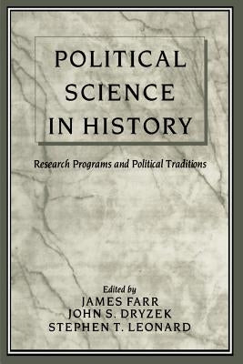 Political Science in History: Research Programs and Political Traditions by Farr, James