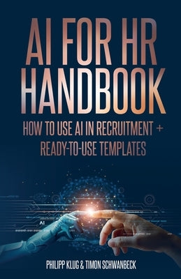 AI Handbook for HR: How to use AI in Recruitment + ready-to-use- templates by Schwanbeck, Timon