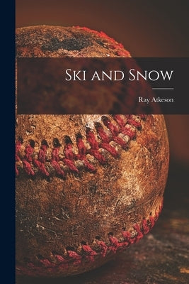 Ski and Snow by Atkeson, Ray
