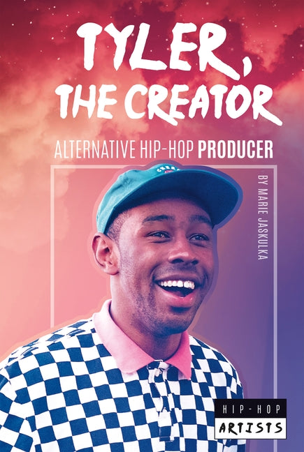 Tyler the Creator: Alternative Hip-Hop Producer: Alternative Hip-Hop Producer by Jaskulka, Marie