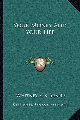 Your Money and Your Life by Yeaple, Whitney S. K.