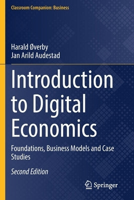 Introduction to Digital Economics: Foundations, Business Models and Case Studies by ØVerby, Harald
