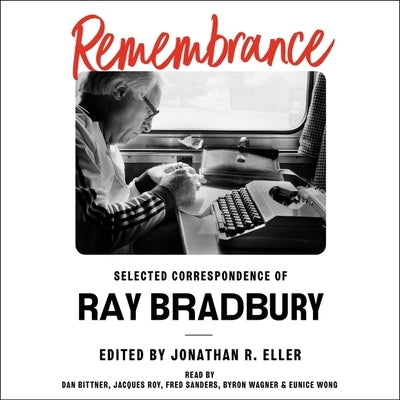 Remembrance: Selected Correspondence of Ray Bradbury by Eller, Jonathan R.