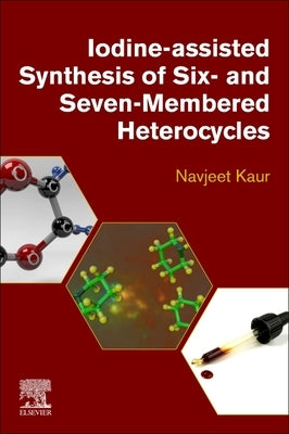 Iodine-Assisted Synthesis of Six- And Seven-Membered Heterocycles by Kaur, Navjeet