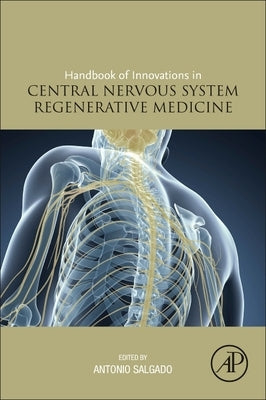 Handbook of Innovations in Central Nervous System Regenerative Medicine by Salgado, António