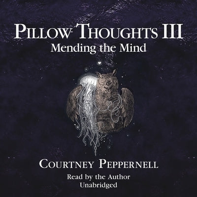 Pillow Thoughts III: Mending the Mind by Peppernell, Courtney