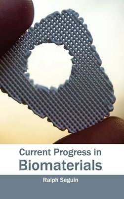 Current Progress in Biomaterials by Seguin, Ralph