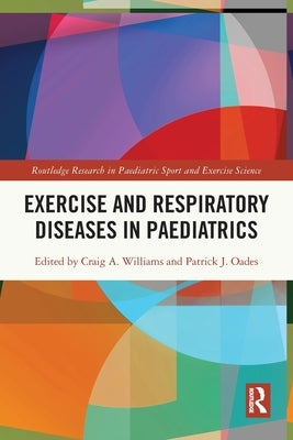 Exercise and Respiratory Diseases in Paediatrics by Williams, Craig