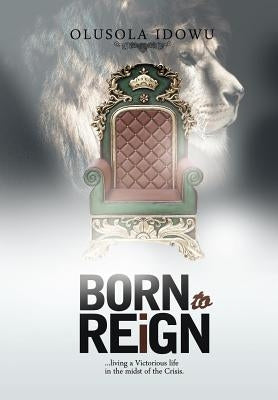 Born to Reign by Idowu, Olusola