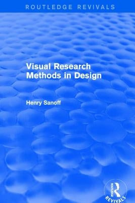 Visual Research Methods in Design (Routledge Revivals) by Sanoff, Henry