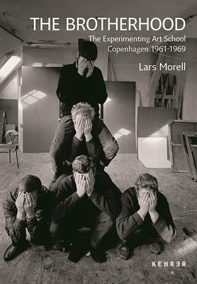 The Brotherhood: The Experimenting Art School Copenhagen 1961-1969 by Morell, Lars