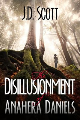 The Disillusionment of Anahera Daniels by Scott, J. D.