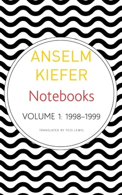 Notebooks, Volume 1, 1998-99: Volume 1 by Kiefer, Anselm