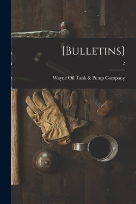 [Bulletins]; 2 by Wayne Oil Tank & Pump Company