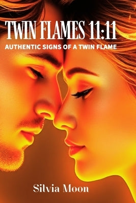 Twin Flames 11: 11: Authentic Signs of a Twin Flame by Moon, Silvia