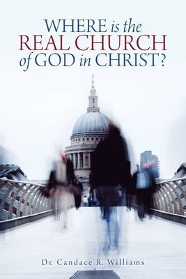 Where Is the Real Church of God in Christ? by Williams, Candace R.