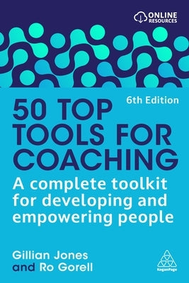 50 Top Tools for Coaching: A Complete Toolkit for Developing and Empowering People by Jones, Gillian