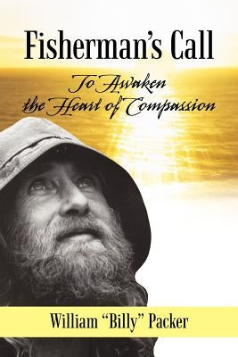 Fisherman's Call: To Awaken the Heart of Compassion by Packer, William Billy