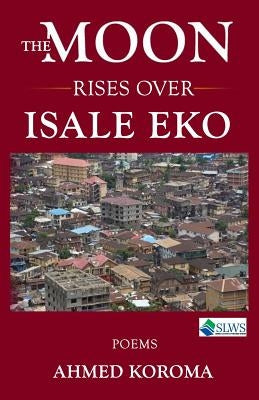 The Moon Rises Over Isale Eko by Koroma, Ahmed
