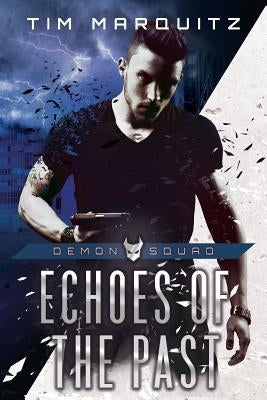 Echoes of the Past: Demon Squad by Marquitz, Tim
