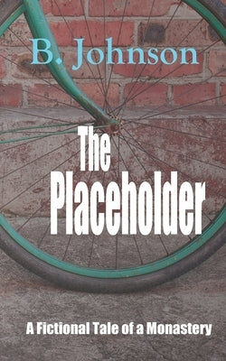 The Placeholder: A Fictional Tale of a Monastery by Johnson, B.