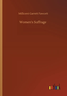 Women's Suffrage by Fawcett, Millicent Garrett