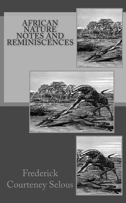 African Nature Notes and Reminiscences by Selous, Frederick Courteney