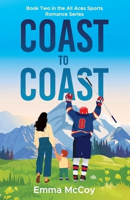 Coast to Coast: Book Two All Aces Hockey, Single Dad, Nanny, Sports Romance by McCoy, Emma