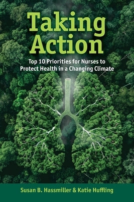 Taking Action: Top 10 Priorities for Nurse to Protect Health in a Changing Climate by Hassmiller, Susan