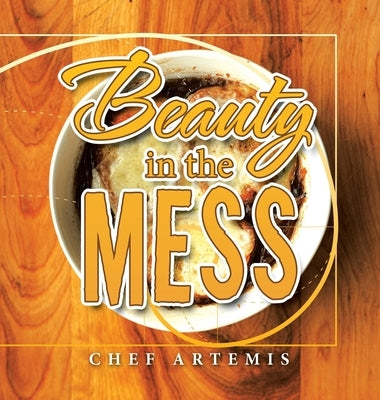 Beauty in the Mess by Artemis, Chef