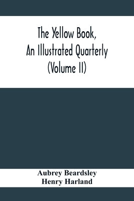 The Yellow Book, An Illustrated Quarterly (Volume Ii) by Beardsley, Aubrey