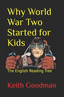 Why World War Two Started for Kids: The English Reading Tree by Goodman, Keith