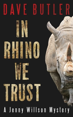 In Rhino We Trust: A Jenny Willson Mystery by Butler, Dave
