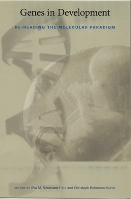Genes in Development: Re-Reading the Molecular Paradigm by Neumann-Held, Eva M.