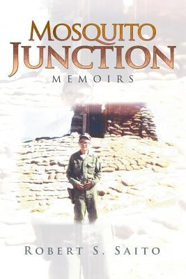 Mosquito Junction: Memoirs by Saito, Robert S.