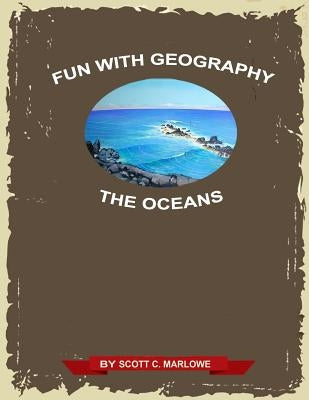 Fun With Geography: The Oceans by Marlowe, Scott C.
