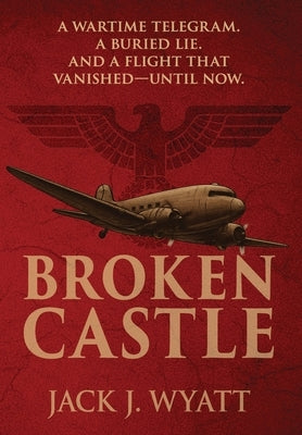 Broken Castle: A modern historical thriller rooted in World War II secrets by Wyatt, Jack J.