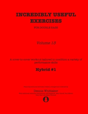 Incredibly Useful Exercises for Double Bass: Volume 13 - Hybrid #1 by Bradetich, Jeff