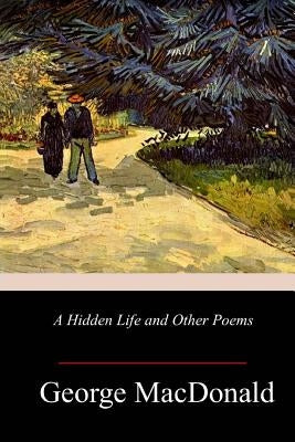 A Hidden Life and Other Poems by MacDonald, George