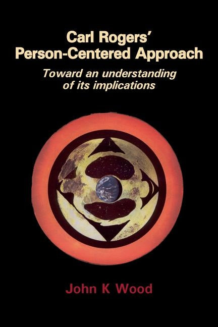 Carl Rogers' Person-Centered Approach by Wood, John Keith