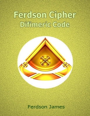 Ferdson Cipher: Difimeric Code by James, Ferdson