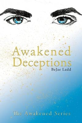 Awakened Deceptions by Ladd, Bejae