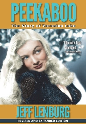 Peekaboo: The Story of Veronica Lake, Revised and Expanded Edition by Lenburg, Jeff